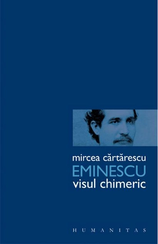 Eminescu. Visul chimeric