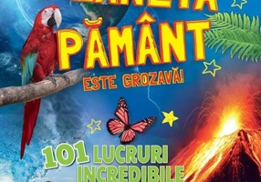 Planeta Pământ este grozavă!