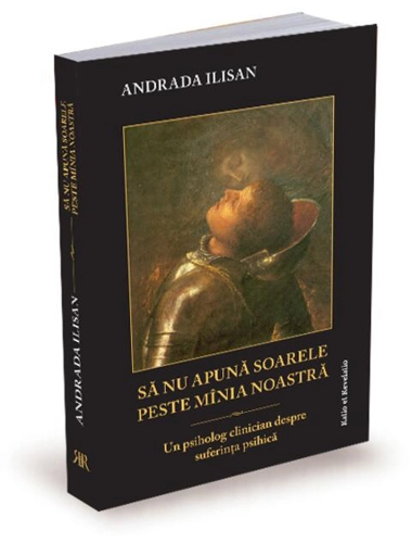 Să nu apună soarele peste mânia noastră. Un psiholog clinician despre suferința umană