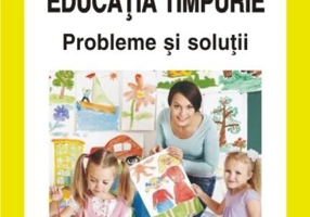 Educaţia timpurie. Probleme şi soluţii