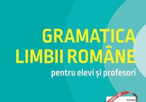 Gramatica limbii române pentru elevi și profesori. Sinteze și exerciții