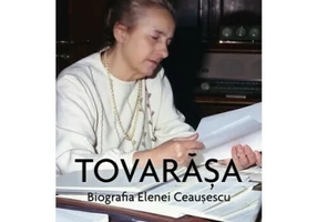 Tovarasa. Biografia Elenei Ceausescu
