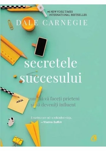 Secretele succesului. Cum sa va faceti prieteni si sa deveniti influent