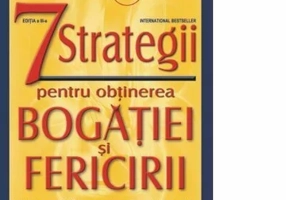 7 strategii pentru obtinerea bogatiei si fericirii
