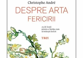 Despre arta fericirii. 25 de lectii pentru a invata cum sa traiesti fericit