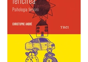 Cum sa-ti construiesti fericirea. O psihologie a fericirii