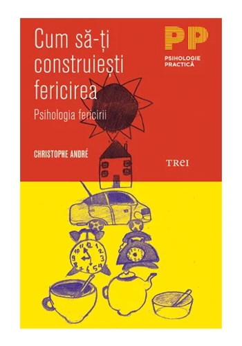 Cum sa-ti construiesti fericirea. O psihologie a fericirii