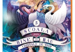 Scoala pentru Bine si Rau 5: Cristale de timp