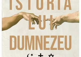 Istoria lui Dumnezeu. Istoria de 4000 de ani a iudaismului, crestinismului si islamului