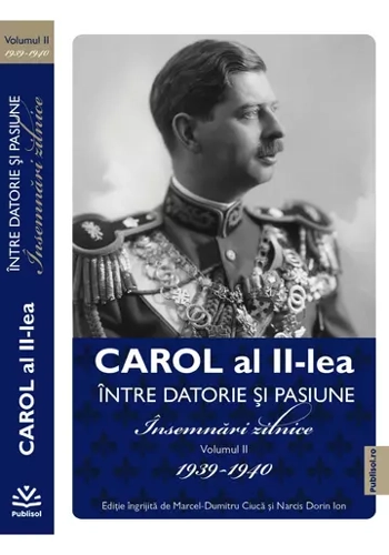 Carol al II lea. Intre datorie si pasiune. Insemnari zilnice VOL. 2