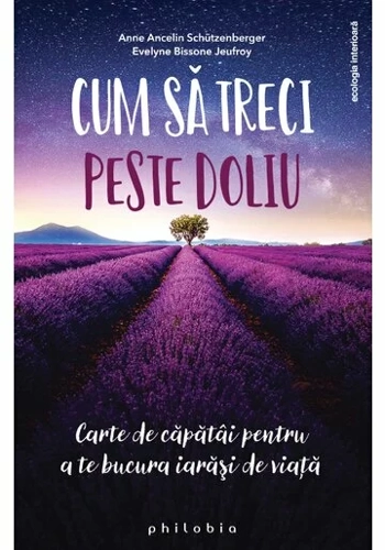 Cum sa treci peste doliu - carte de capatai pentru a te bucura iarasi de viata