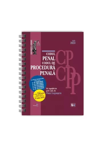 Codul penal si Codul de procedura penala cu noile modificari aduse prin legile: 200, 201, 213, 214, 217, 248 din iulie 2023, EDITIE SPIRALATA