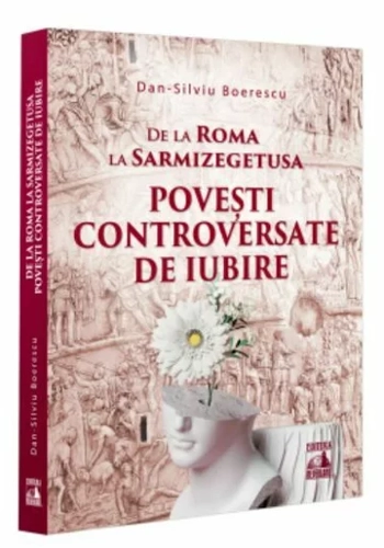 De la Roma la Sarmizegetusa. Povesti controversate de iubire