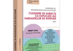 Admiterea in magistratura si in avocatura. Culegere de subiecte cu explicatii ale variantelor de raspuns. Drept civil 2023