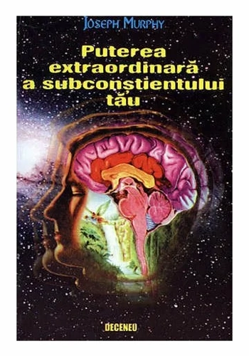 Puterea extraordinara a subconstientului tau