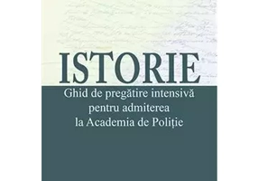 Istorie. Ghid de pregatire pentru admiterea la Academia de Politie. Ed 3
