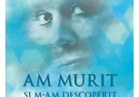 Am murit si m-am descoperit pe mine insami