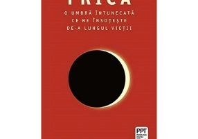 Frica. O umbra intunecata ce ne insoteste de-a lungul vietii