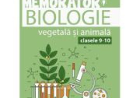 Memorator de biologie vegetala si animala pentru clasele 9-10 - Irina Kovacs