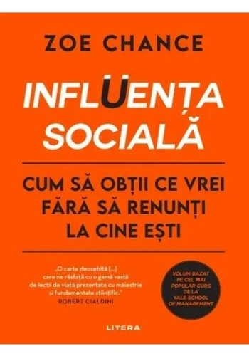 Influenta sociala. Cum sa obtii ce vrei fara sa renunti la cine esti