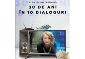 TV in Estul Salbatic. 30 de ani in 10 dialoguri - Madalina Balasescu