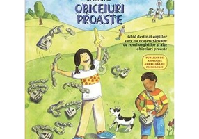 Ce sa faci... cand ai capatat obiceiuri proaste. Un ghid destinat copiilor care nu reusesc sa scape de rosul unghiilor si alte obiceiuri proaste - Dr.