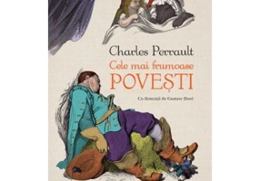 Cele mai frumoase povesti - Charles Perrault. Cu ilustratii de Gustave Dore