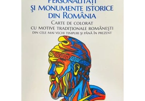 Personalitati si monumente istorice din Romania. Carte de colorat