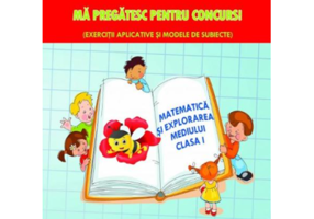 Ma pregatesc pentru concurs Exercitii aplicative si modele de subiecte. Matematica si explorarea mediului clasa 1 - Adina Grigore