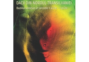 Dacii din nordul transilvaniei bazinul Somesan in secolele 2 a. Chr. – 1 p. Chr. - Dinu Bereteu