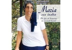 Maria cea inalta. Un far al dragostei in oceanul durerii