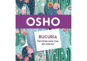 Bucuria. Fericirea care vine din interior (Incursiune intr-un nou mod de viata)