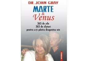 Marte si Venus. 365 sfaturi pentru a-ti pastra dragostea vie - Dr. John Gray