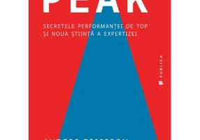 Peak. Secretele performantei de top si noua stiinta a expertizei - Anders Ericsson