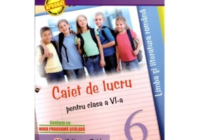 Caiet de lucru pentru clasa a 6-a. Limba si literatura romana