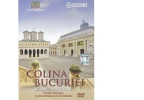 DVD Colina Bucuriei. Catedrala Patriarhala, Resedinta Patriarhala si Palatul Patriarhiei