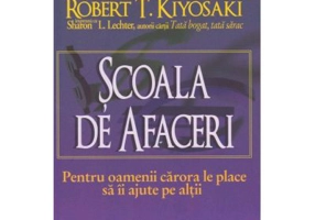 Scoala de afaceri. Pentru oamenii carora le place sa ii ajute pe altii - Robert T. Kiyosaki