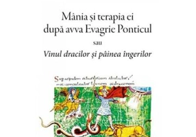 Mania si terapia ei dupa avva Evagrie Ponticul sau Vinul dracilor si painea ingerilor - Gabriel Bunge