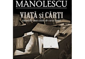 Viata si carti. Amintirile unui cititor de cursa lunga - Nicolae Manolescu