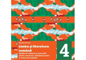 Modele de subiecte si teste-grila pentru concursuri, olimpiade scolare si centre de excelenta, clasa a 4-a. Limba si literatura romana - Manuela Dines