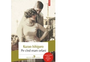 Pe cand eram orfani - Kazuo Ishiguro