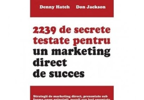 2239 de secrete testate pentru un marketing direct de succes - Denny Hatch, Don Jackson