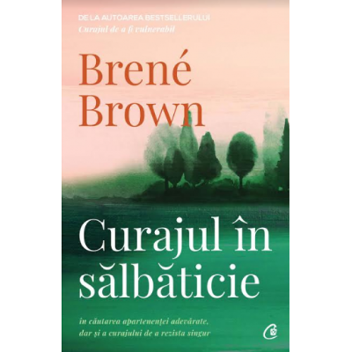 Curajul in salbaticie. Editia a II - a - Brene Brown