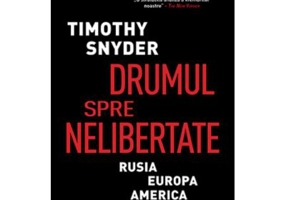 Drumul spre nelibertate. Rusia, Europa, America - Timothy Snyder