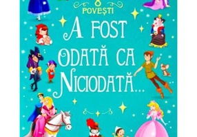 A fost odata ca niciodata. 8 povesti