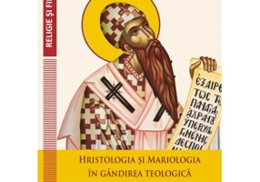 Hristologia si Mariologia in gandirea teologica a Sfantului Chiril al Alexandriei