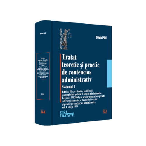 Tratat teoretic si practic de contencios administrativ. Volumul I - 2021 - Oliviu Puie