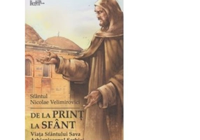 De la print la sfant. Viata Sfantului Sava Arhiepiscopul Serbiei - Sfantul Nicolae Velimirovici