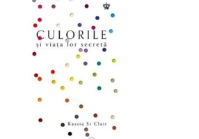 Culorile si viata lor secreta. Colectia savoir-vivre - Kassia St Clair
