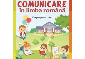 Comunicare in limba romana. Culegere pentru clasa I - Bianca Bucurenciu